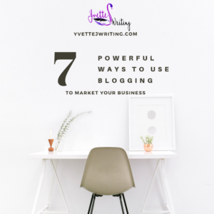 7 Powerful Ways to Use Blogging to Market Your Business