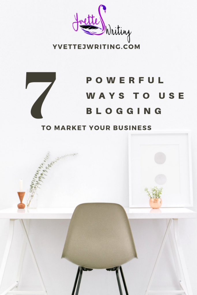 Pinterest image on YvetteJ Writing Blog Post on 7 Powerful Ways to Use Blogging to Market Your Business